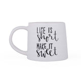 Life Is Short Make It Sweet Printed 420 ml Ceramic Coffee Mug- White