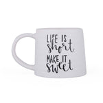 Life Is Short Make It Sweet Printed 420 ml Ceramic Coffee Mug- White