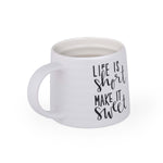 Life Is Short Make It Sweet Printed 420 ml Ceramic Coffee Mug- White