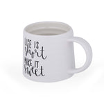 Life Is Short Make It Sweet Printed 420 ml Ceramic Coffee Mug- White