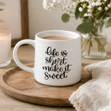 Life Is Short Make It Sweet Printed 420 ml Ceramic Coffee Mug- White