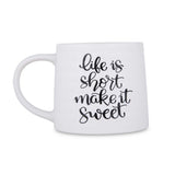 Life Is Short Make It Sweet Printed 420 ml Ceramic Coffee Mug- White