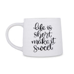 Life Is Short Make It Sweet Printed 420 ml Ceramic Coffee Mug- White