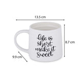 Life Is Short Make It Sweet Printed 420 ml Ceramic Coffee Mug- White