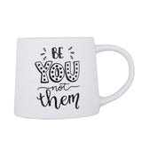 Be You Not Them Printed 420 ml Ceramic Coffee Mug- White
