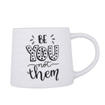 Be You Not Them Printed 420 ml Ceramic Coffee Mug- White