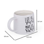 Life Is Short Make It Sweet Printed 420 ml Ceramic Coffee Mug- White